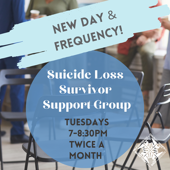 New Day & Frequency. Suicide Loss Survivor Support Group. Tuesdays 7-8:30pm, twice a month